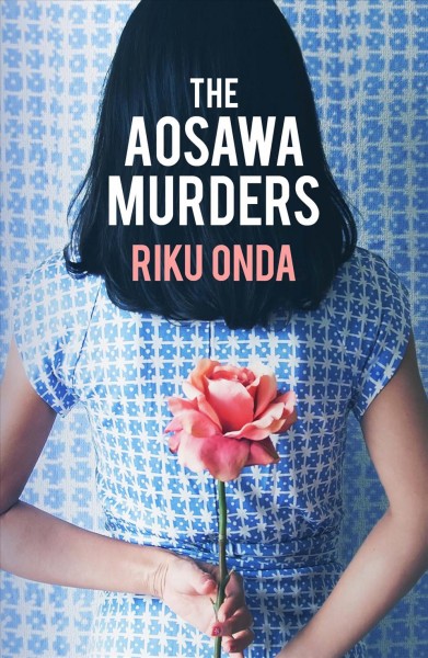 The Aosawa murders / Riku Onda ; translated from the Japanese by Alison Watts.