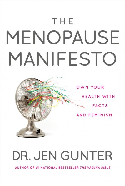 The menopause manifesto : own your health with facts and feminism / Dr. Jen Gunter.