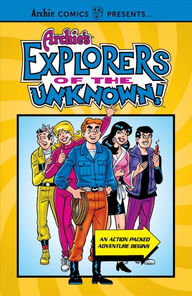 Archie's explorers of the unknown! / written by Rich Margopoulos ; art by Rex Lindsey, Jon D'Agostino, Bill Yoshida, Pat Kennedy, Bob Downs, Pat Brosseau, Mindy Eisman & Barry Grossman.