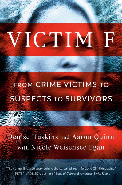 Victim F : from crime victims to suspects to survivors / Denise Huskins and Aaron Quinn with Nicole Weisensee Egan.