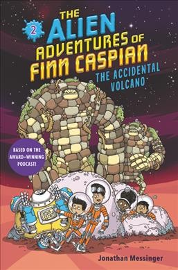 The alien adventures of Finn Caspian  Bk.2  The accidental volcano / Jonathan Messinger ; illustrated by Aleksei Bitskoff.