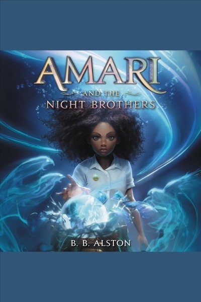 Amari and the night brothers / B.B. Alston.
