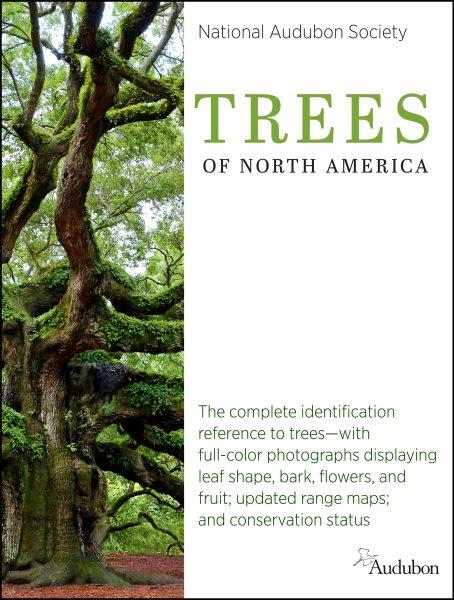 Trees of North America : the complete identification reference to trees--with full-color photographs displaying leaf shape, bark, flowers, and fruit; updated range maps; and coservation status.