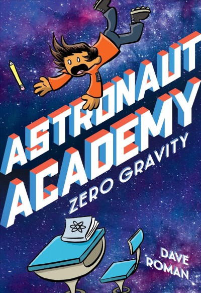 Astronaut Academy. 1, Zero gravity / written and illustrated by Dave Roman ; with color by Emmy Hernández.