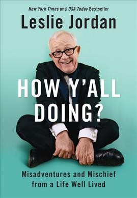 How y'all doing? : misadventures and mischief from a life well lived / Leslie Jordan.