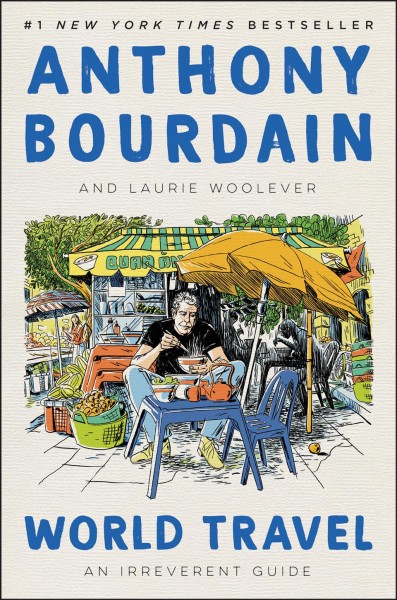 World travel [electronic resource] : an irreverent guide / Anthony Bourdain and Laurie Woolever.