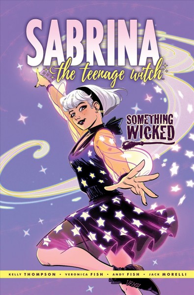 Sabrina the teenage witch. 2, Something wicked / story by Kelly Thompson ; art by Veronica Fish and Andy Fish ; lettering by Jack Morelli.