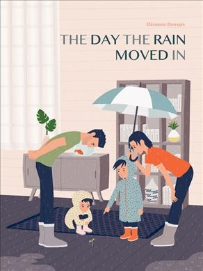 The day the rain moved in / Éléonore Douspis ; translated by Shelley Tanaka.