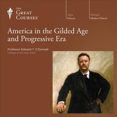 America in the Gilded Age and Progressive Era / Professor Edward T.O'Donnell.