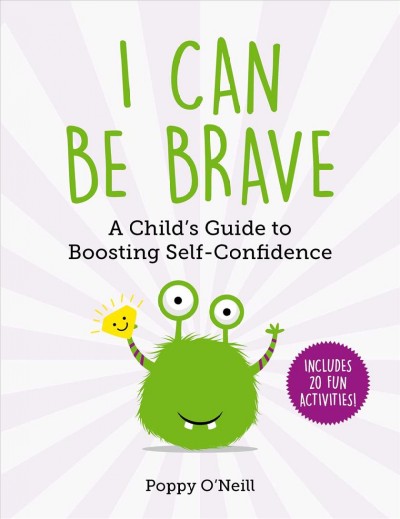 I can be brave : a child's guide to boosting self-confidence / Poppy O'Neill.
