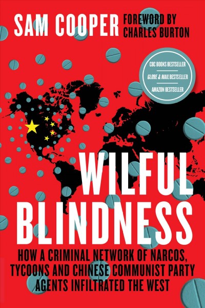 Wilful Blindness : How a Criminal network of narcos, tycoons and CCP agents infiltrated the West.