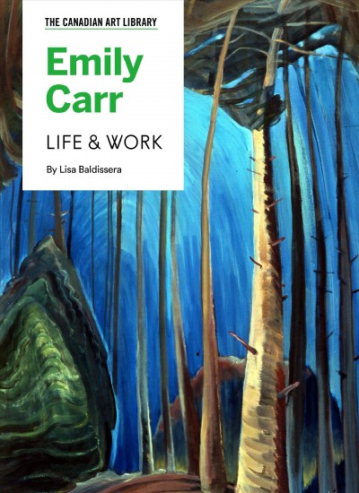 Emily Carr : life & work / by Lisa Baldissera.