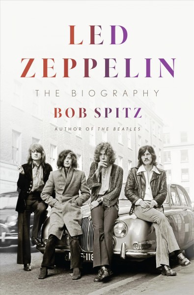 Led Zeppelin : the biography / Bob Spitz.