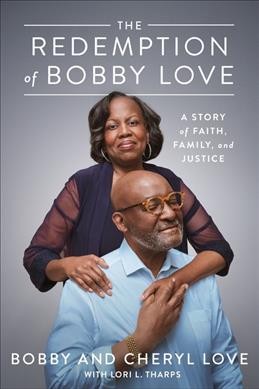 The redemption of Bobby Love : a story of faith, family, and justice / Bobby and Cheryl Love with Lori L. Tharps.