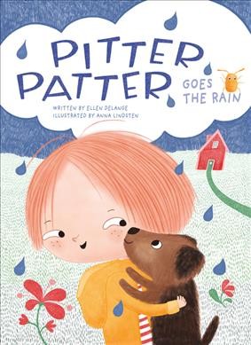 Pitter, patter, goes the rain / written by Ellen DeLange ; illustrated by Anna Lindsten.