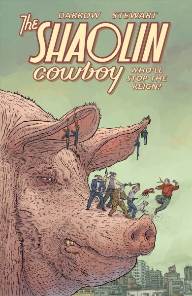 The Shaolin Cowboy : who'll stop the reign? story and art, Geof Darrow ; colors, Dave Stewart ; letters, Nate Piekos.