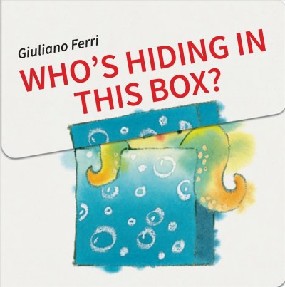 Who's hiding in this box? / Giuliano Ferri.
