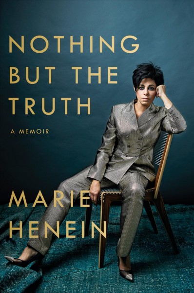 Nothing but the truth : a memoir / Marie Henein.