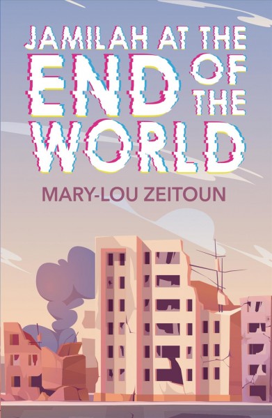Jamilah at the end of the world / Mary-Lou Zeitoun.