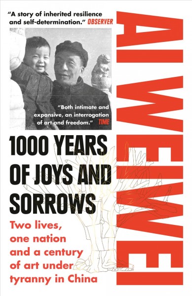 1000 years of joys and sorrows : a memoir / Ai Weiwei.