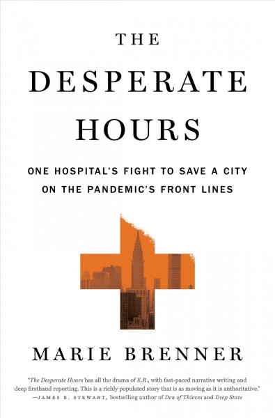 The desperate hours : one hospital's fight to save a city on the pandemic's front lines / Marie Brenner.
