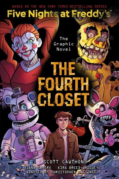 Five nights at Freddy's. The fourth closet: the graphic novel / by Scott Cawthon and Kira Breed-Wrisley ; adapted by Christopher Hastings ; illustrated by Diana Camero.