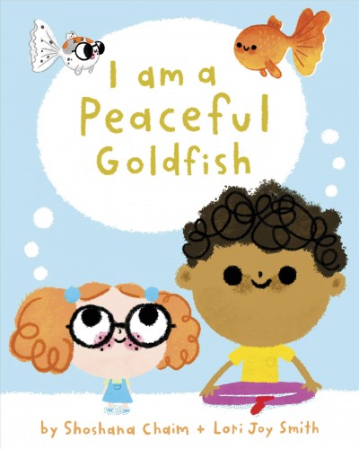 I am a peaceful goldfish / Shoshana Chaim ; illustrations by Lori Joy Smith.