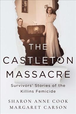 The Castleton massacre : survivors' stories of the Killins femicide / Sharon Anne Cook, Margaret Carson.
