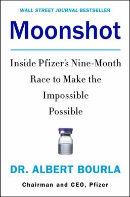 Moonshot : inside Pfizer's nine-month race to make the impossible possible / Dr. Albert Bourla.