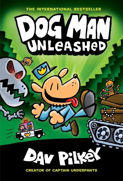 Dog Man unleashed / written and illustrated by Dav Pilkey, as George Beard and Harold Hutchins, with interior color by Jose Garibaldi.