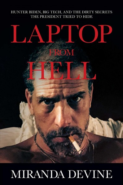 Laptop from Hell : Hunter Biden, Big Tech, and the dirty secrets the President tried to hide / Miranda Devine.