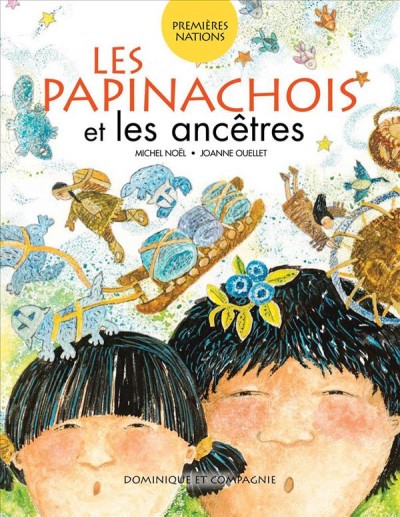 Les Papinachois et les ancêtres / Michel Noël, Joanne Ouellet.