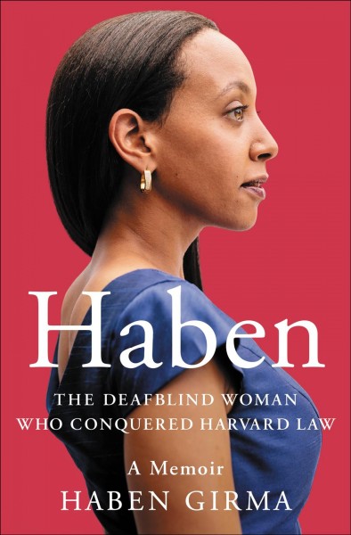 Haben : the Deafblind woman who conquered Harvard Law / Haben Girma.