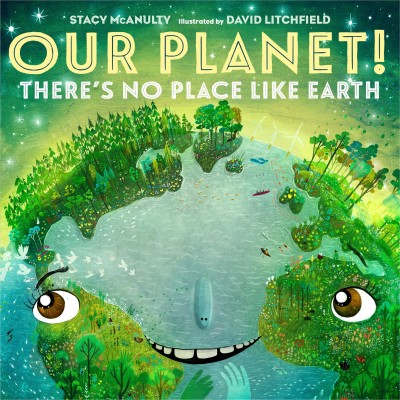 Our planet! : there's no place like Earth / by Earth (with Stacy McAnulty) ; illustrated by Earth (and David Litchfield).