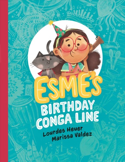 Esme's birthday conga line / words by Lourdes Heuer ; pictures by Marissa Valdez.
