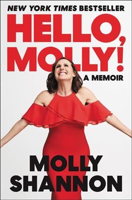 Hello, Molly! [electronic resource] : a memoir / Molly Shannon, with Sean Wilsey.
