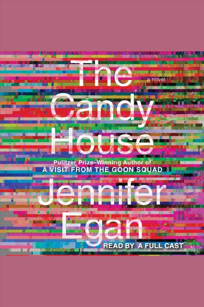 The Candy House [electronic resource] / Jennifer Egan.