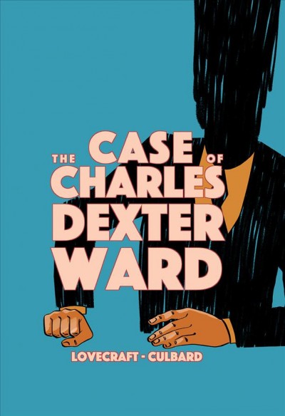 The case of Charles Dexter Ward / [original story by H.P.] Lovecraft ; [adapted & illustrated by I.N.J.] Culbard.
