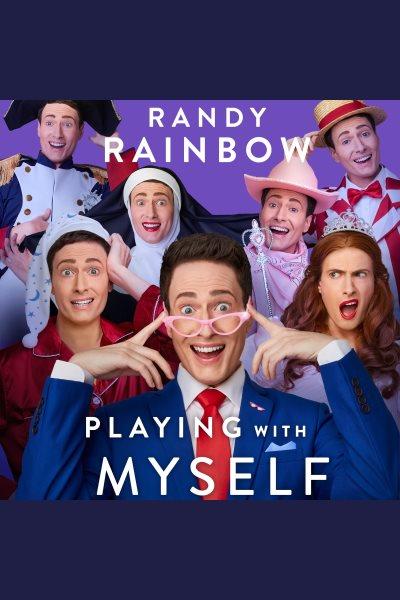 Playing with myself / Randy Rainbow.