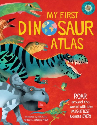 My first dinosaur atlas / written by Penelope Arlon ; illustrated by Paul Daviz.