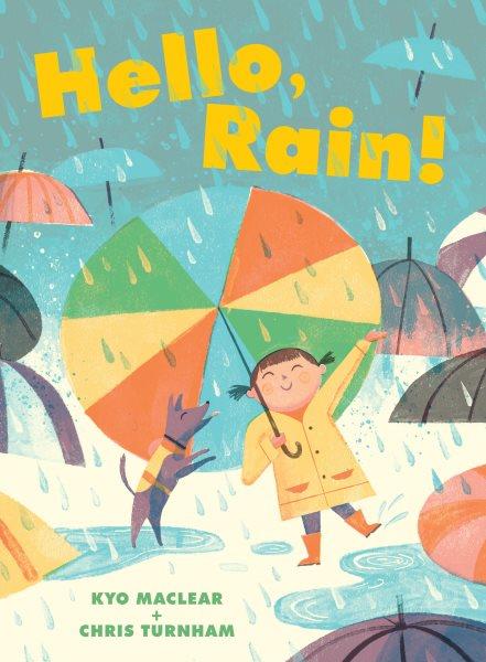 Hello rain by Kyo Maclear ; illustrated by Chris Turnham.