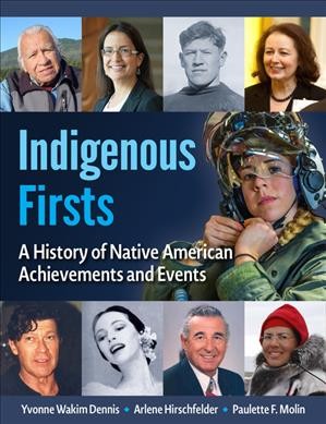 Indigenous firsts : a history of Native American achievements and events / Yvonne Wakim Dennis, Arlene Hirschfelder, Paulette F. Molin.