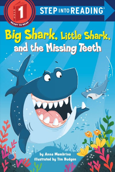 Big Shark, Little Shark, and the missing teeth / by Anna Membrino ; illustrated by Tim Budgen.