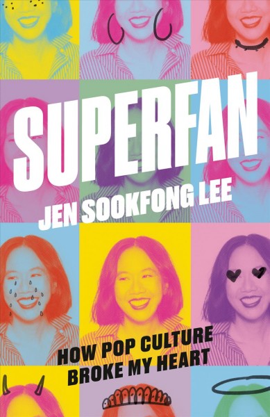 Superfan : how pop culture broke my heart : a memoir / Jen Sookfong Lee.