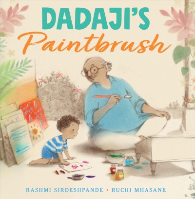 Dadaji's paintbrush / Rashmi Sirdeshpande ; Ruchi Mhasane.
