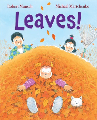 Leaves! / Robert Munsch ; illustrations by Michael Martchenko.