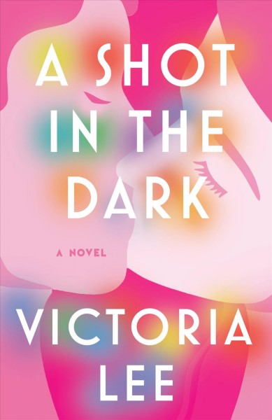 A shot in the dark : a novel / Victoria Lee.