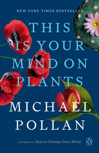This is your mind on plants / Michael Pollan.