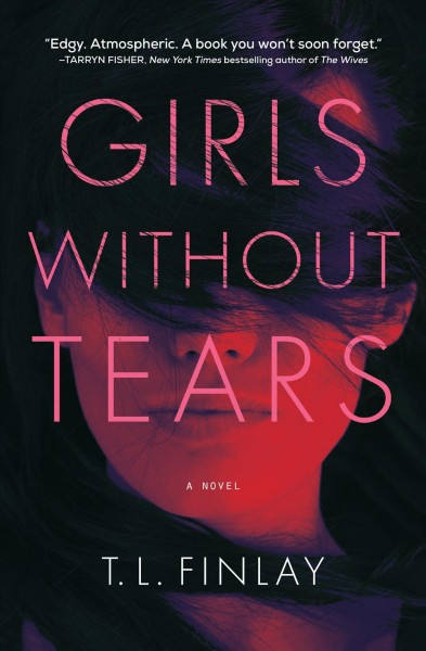 Girls without tears : a novel / T.L. Finlay.