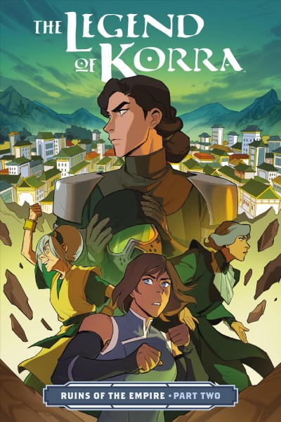 The legend of Korra : ruins of the empire. Part two / written by Michael Dante DiMartino ; art by Michelle Wong ; colors by Killian Ng ; lettering by Rachel Deering ; cover by Michelle Wong with Killian Ng.